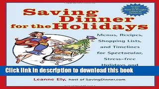 Read Saving Dinner for the Holidays: Menus, Recipes, Shopping Lists, and Timelines for