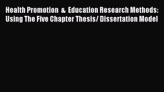 Read Health Promotion  &  Education Research Methods: Using The Five Chapter Thesis/ Dissertation