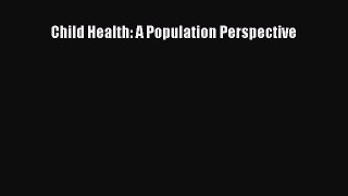 Read Child Health: A Population Perspective PDF Free