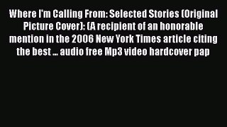 Read Where I'm Calling From: Selected Stories (Original Picture Cover): (A recipient of an