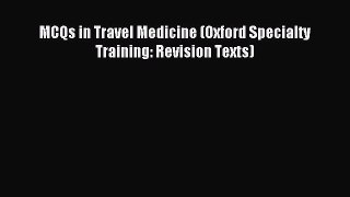Read MCQs in Travel Medicine (Oxford Specialty Training: Revision Texts) Ebook Free