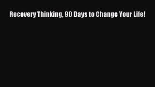 Read Recovery Thinking 90 Days to Change Your Life! Ebook Free