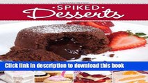 Read Spiked Desserts: 75 Booze-Infused Party Recipes  Ebook Free