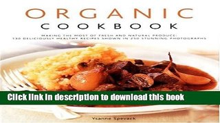 Read Organic Cookbook: Making the Most of Fresh and Seasonal Produce; 130 Deliciously Healthy