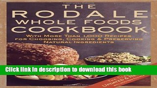Read The Rodale Whole Foods Cookbook: With More Than 1,000 Recipes for Choosing, Cooking,