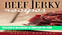 Read Beef Jerky Recipes: Homemade Beef Jerky, Turkey Jerky, Buffalo Jerky, Fish Jerky, and Venison
