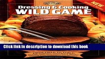 Read Dressing   Cooking Wild Game: From Field to Table: Big Game, Small Game, Upland Birds
