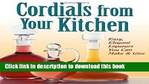 Read Cordials from Your Kitchen: Easy, Elegant Liqueurs You Can Make   Give  Ebook Free