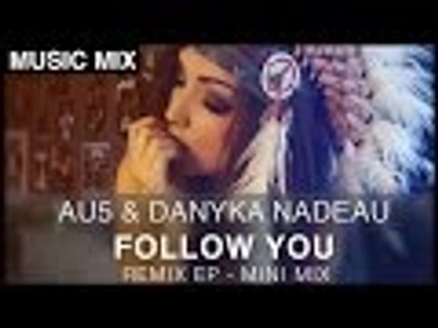 Au5 - Follow You (feat. Danyka Nadeau) [Remix EP Mini Mix]