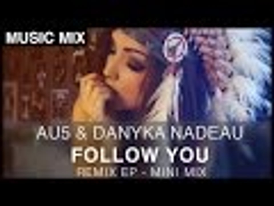 Au5 - follow you (feat. danyka nadeau) [remix ep mini mix]