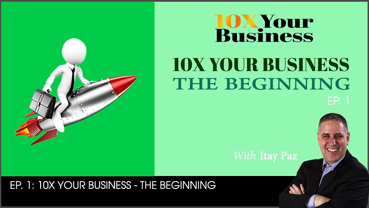 10X Your Business The Beginning - EP 1