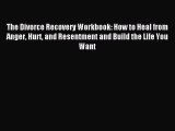 Download The Divorce Recovery Workbook: How to Heal from Anger Hurt and Resentment and Build