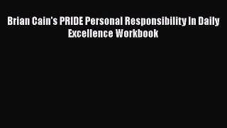 Read Brian Cain's PRIDE Personal Responsibility In Daily Excellence Workbook PDF Free