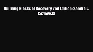 Read Building Blocks of Recovery 2nd Edition: Sandra L. Kozlowski Ebook Free