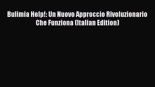 Read Bulimia Help!: Un Nuovo Approccio Rivoluzionario Che Funziona (Italian Edition) Ebook