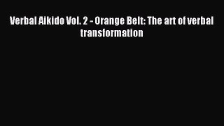 Read Verbal Aikido Vol. 2 - Orange Belt: The art of verbal transformation Ebook Free
