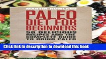 Read Paleo: Paleo Diet For Beginners: 50 Delicious Recipes And The Complete Guide To Going Paleo