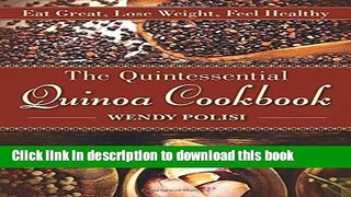 Read The Quintessential Quinoa Cookbook: Eat Great, Lose Weight, Feel Healthy  Ebook Free