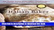 Read The Italian Baker, Revised: The Classic Tastes of the Italian Countryside--Its Breads, Pizza,