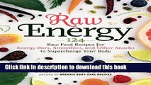 Read Raw Energy: 124 Raw Food Recipes for Energy Bars, Smoothies, and Other Snacks to Supercharge