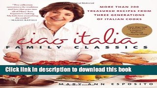 Download Ciao Italia Family Classics: More than 200 Treasured Recipes from Three Generations of