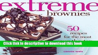 Read Extreme Brownies: 50 Recipes for the Most Over-the-Top Treats Ever  Ebook Free
