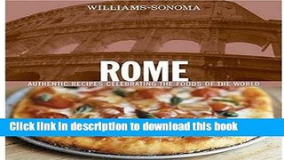 Read Williams-Sonoma Foods of the World: Rome: Authentic Recipes Celebrating the Foods of the