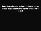 Read Home Remedies from Culinary Herbs and Spices (Herbal Medicine from Your Garden or Windowsill