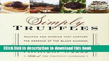 Read Simply Truffles: Recipes and Stories That Capture the Essence of the Black Diamond  Ebook Free