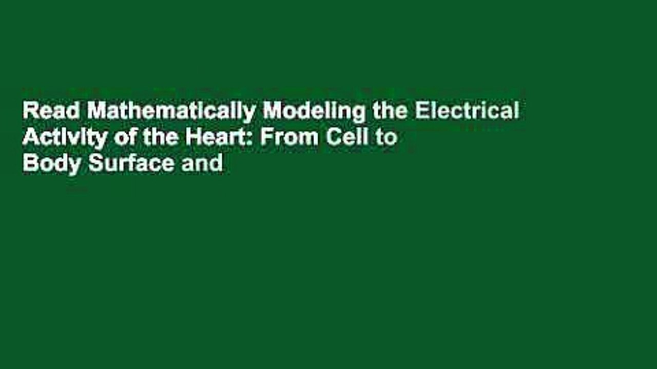 Read Mathematically Modeling the Electrical Activity of the Heart: From Cell to Body Surface and