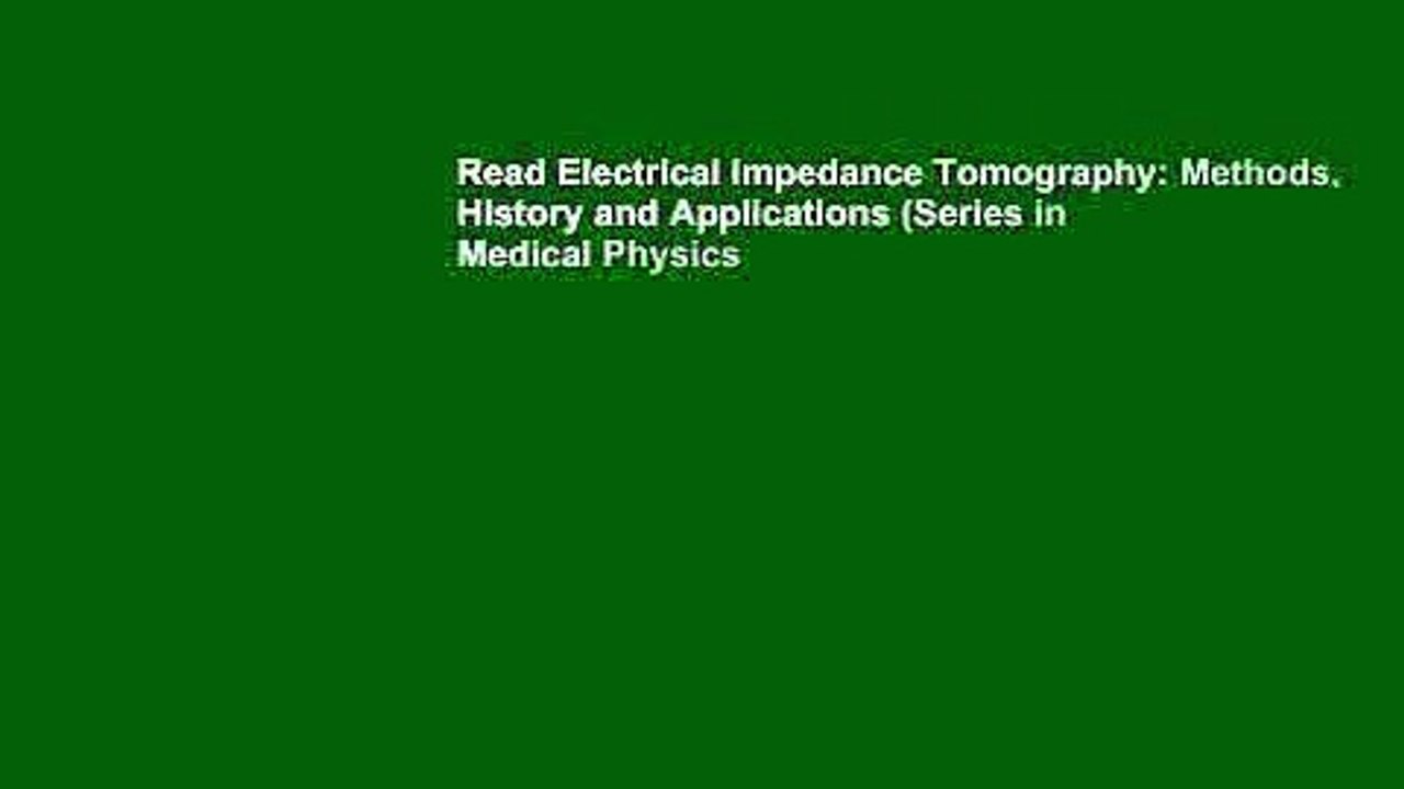 Read Electrical Impedance Tomography: Methods, History and Applications (Series in Medical Physics
