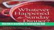 Read Whatever Happened to Sunday Dinner?: A Year of Italian Menus with 250 Recipes That Celebrate