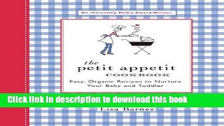 Read The Petit Appetit Cookbook: Easy, Organic Recipes to Nurture Your Baby and Toddler  PDF Free