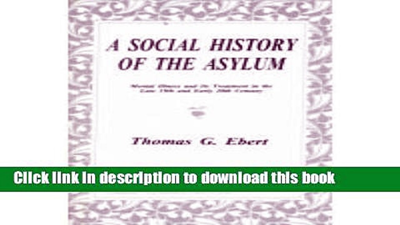 Read A Social History of the Asylum: Mental Illness and Its Treatment in the Late 19th and Early