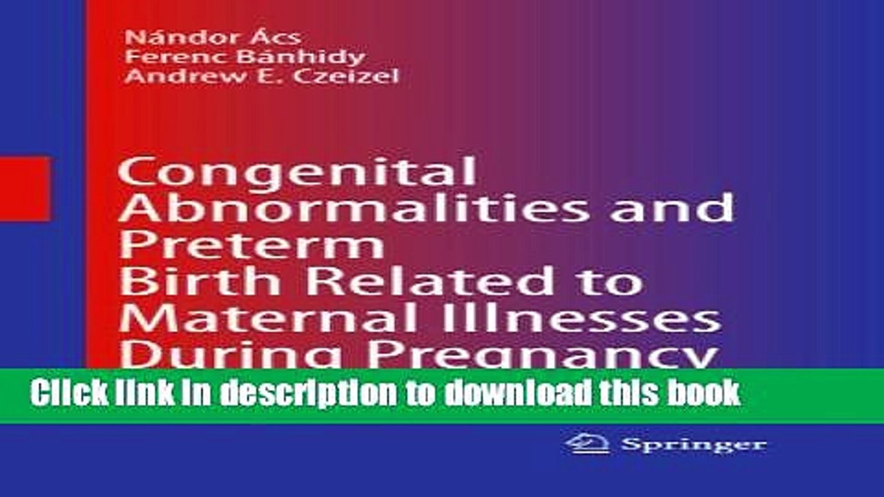 Download Congenital Abnormalities and Preterm Birth Related to Maternal Illnesses During Pregnancy