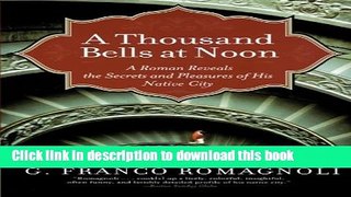Download A Thousand Bells at Noon: A Roman Reveals the Secrets and Pleasures of His Native City