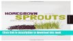 Read Homegrown Sprouts: A Fresh, Healthy, and Delicious Step-by-Step Guide to Sprouting Year