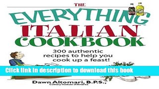 Read The Everything Italian Cookbook: 300 Authentic Recipes to Help You Cook Up a Feast!