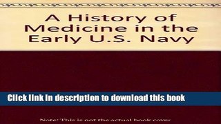 Read A History of Medicine in the Early U.S. Navy  Ebook Free