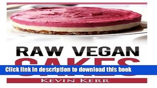 Read Raw Vegan Cakes: Raw Food Cakes, Pies, and Cobbler Recipes.  Ebook Free