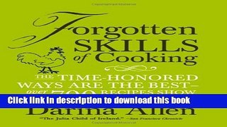 Read Forgotten Skills of Cooking: The Time-Honored Ways are the Best - Over 700 Recipes Show You