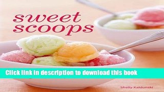 Read Sweet Scoops: Ice Cream, Gelato, Frozen Yogurt, Sorbet and More!  Ebook Free