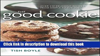 Read The Good Cookie: Over 250 delicious recipes, from simple to sublime  Ebook Free