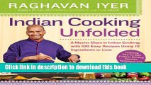 Read Indian Cooking Unfolded: A Master Class in Indian Cooking, with 100 Easy Recipes Using 10