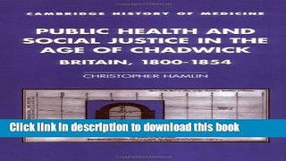 Read Public Health and Social Justice in the Age of Chadwick: Britain, 1800-1854 (Cambridge