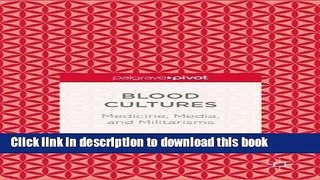 Read Blood Cultures: Medicine, Media, and Militarisms  Ebook Free