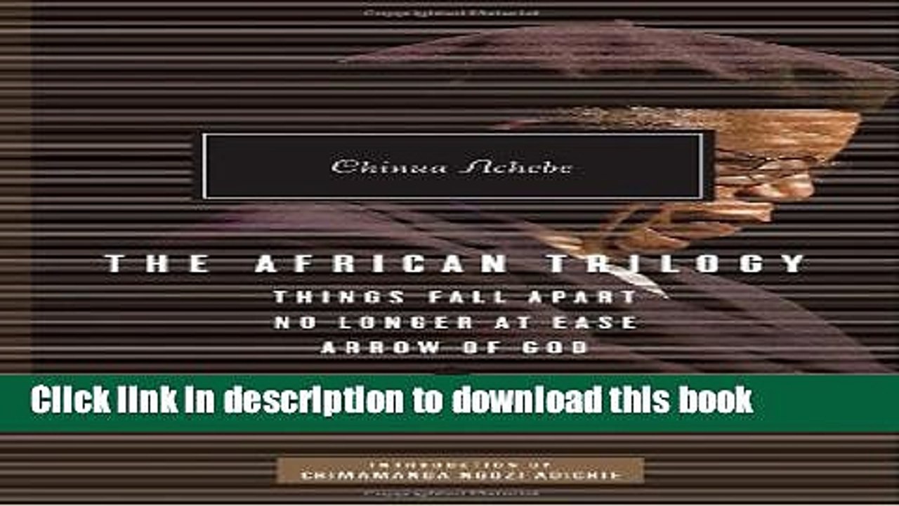 Read The African Trilogy: Things Fall Apart, No Longer at Ease, and Arrow of God  Ebook Free