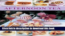 Read Afternoon Tea: 70 Recipes For Cakes, Biscuits And Pastries, Illustrated With 270 Photographs