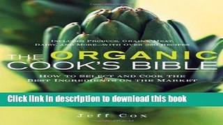 Read The Organic Cook s Bible: How to Select and Cook the Best Ingredients on the Market  Ebook Free
