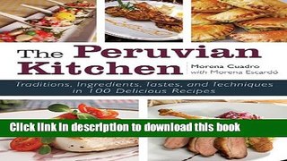 Read The Peruvian Kitchen: Traditions, Ingredients, Tastes, and Techniques in 100 Delicious